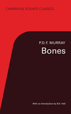 Bones: A Study of the Development and Structure of the Vertebrate Skeleton de P. D. F. Murray