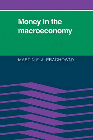 Money in the Macroeconomy de Martin F. J. Prachowny