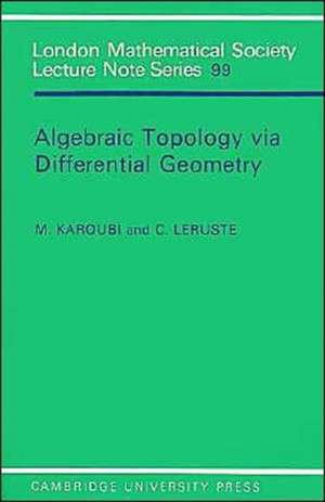 Algebraic Topology via Differential Geometry de M. Karoubi