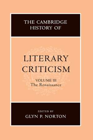 The Cambridge History of Literary Criticism: Volume 3, The Renaissance de Glyn P. Norton