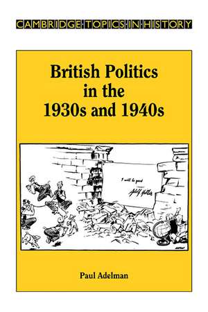 British Politics in the 1930s and 1940s de Paul Adelman