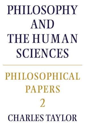 Philosophical Papers: Volume 2, Philosophy and the Human Sciences de Charles Taylor