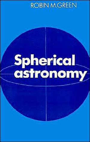 Spherical Astronomy de Robin M. Green