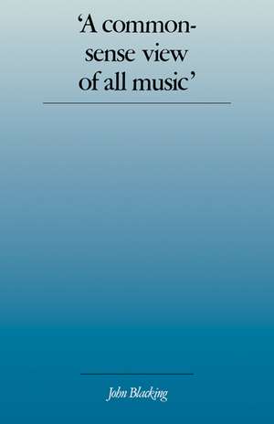 'A Commonsense View of All Music': Reflections on Percy Grainger's Contribution to Ethnomusicology and Music Education de John Blacking