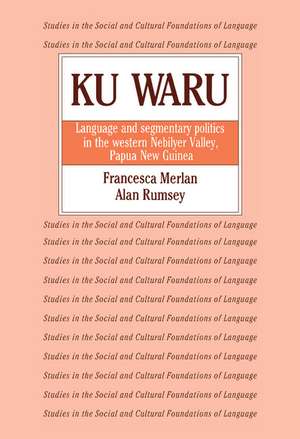 Ku Waru: Language and Segmentary Politics in the Western Nebilyer Valley, Papua New Guinea de Francesca Merlan