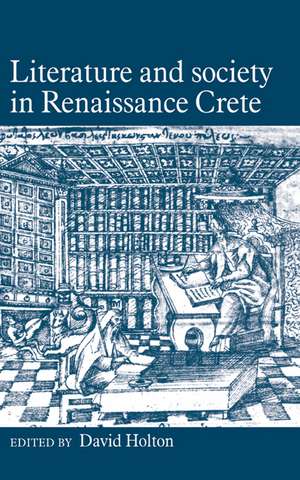 Literature and Society in Renaissance Crete de David Holton