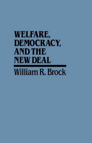 Welfare, Democracy and the New Deal de William R. Brock