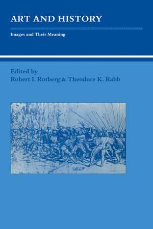 Art and History: Images and their Meaning de Robert I. Rotberg