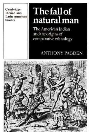 The Fall of Natural Man: The American Indian and the Origins of Comparative Ethnology de Anthony Pagden