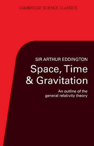 Space, Time and Gravitation: An Outline of the General Relativity Theory de Arthur S. Eddington