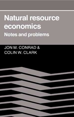 Natural Resource Economics: Notes and Problems de Jon M. Conrad