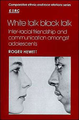 White Talk, Black Talk: Inter-racial Friendship and Communication amongst Adolescents de Roger Hewitt