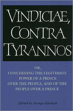 Brutus: Vindiciae, contra tyrannos: Or, Concerning the Legitimate Power of a Prince over the People, and of the People over a Prince de Stephanius Jurius Brutus