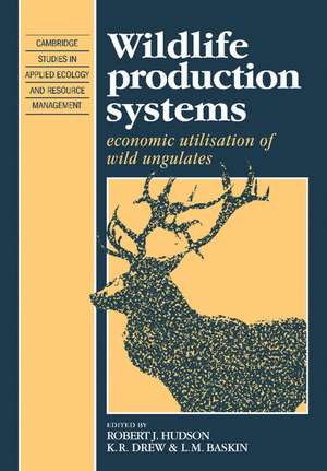 Wildlife Production Systems: Economic Utilisation of Wild Ungulates de Robert J. Hudson