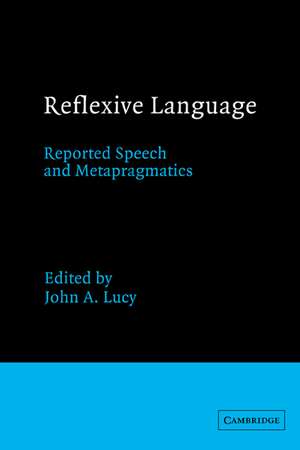 Reflexive Language: Reported Speech and Metapragmatics de John A. Lucy