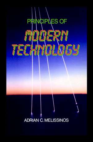 Principles of Modern Technology de Adrian C. Melissinos