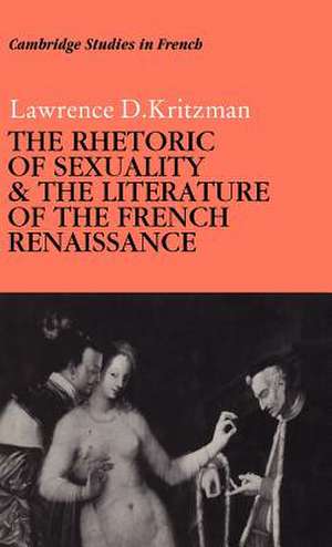 The Rhetoric of Sexuality and the Literature of the French Renaissance de Lawrence D. Kritzman