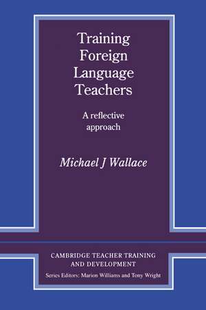 Training Foreign Language Teachers: A Reflective Approach de Michael J. Wallace