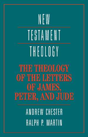 The Theology of the Letters of James, Peter, and Jude de Andrew Chester