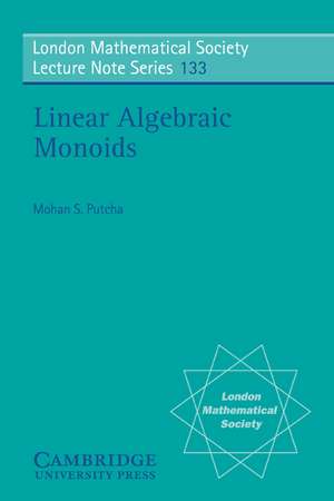 Linear Algebraic Monoids de Mohan S. Putcha