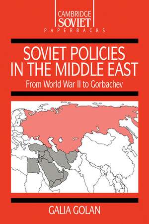 Soviet Policies in the Middle East: From World War Two to Gorbachev de Galia Golan