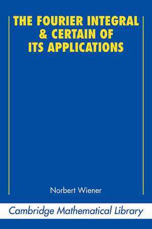 The Fourier Integral and Certain of its Applications de Norbert Wiener