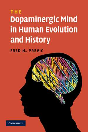 The Dopaminergic Mind in Human Evolution and History de Fred H. Previc