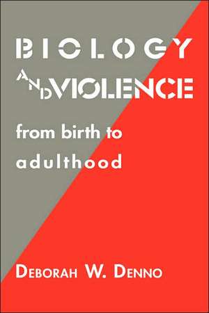 Biology and Violence: From Birth to Adulthood de Deborah W. Denno