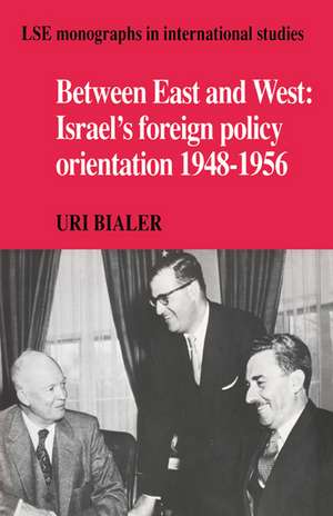 Between East and West: Israel's Foreign Policy Orientation 1948–1956 de Uri Bialer