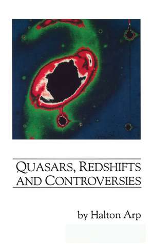 Quasars, Redshifts and Controversies de Halton C. Arp