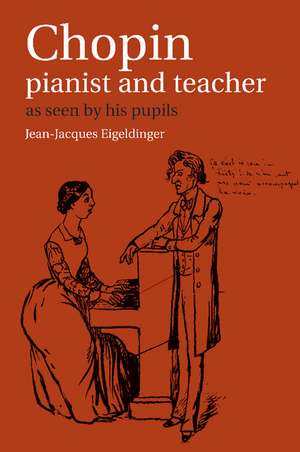 Chopin: Pianist and Teacher: As Seen by his Pupils de Jean-Jacques Eigeldinger