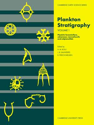 Plankton Stratigraphy: Volume 1, Planktic Foraminifera, Calcareous Nannofossils and Calpionellids de Hans M. Bolli