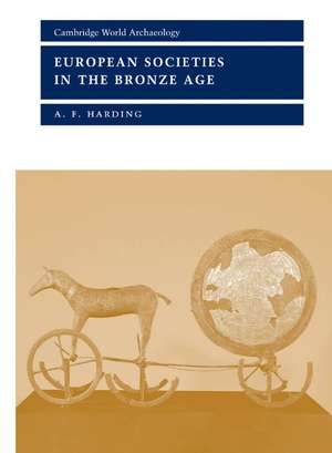 European Societies in the Bronze Age de A. F. Harding