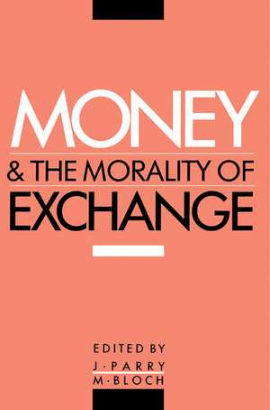 Money and the Morality of Exchange de Jonathan Parry