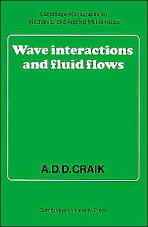 Wave Interactions and Fluid Flows de Alex D. D. Craik