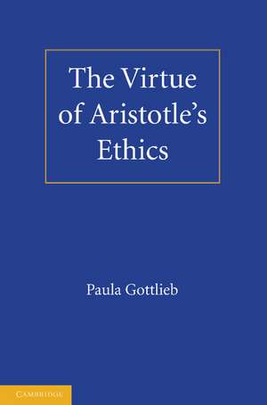 The Virtue of Aristotle's Ethics de Paula Gottlieb