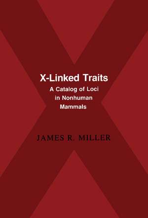 X-Linked Traits: A Catalog of Loci in Non-human Mammals de James R. Miller