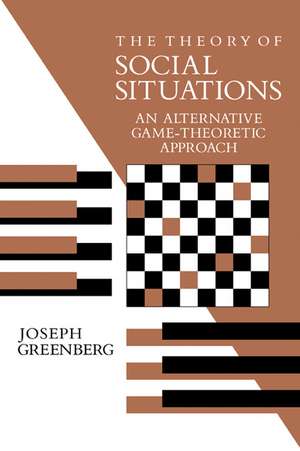 The Theory of Social Situations: An Alternative Game-Theoretic Approach de Joseph Greenberg