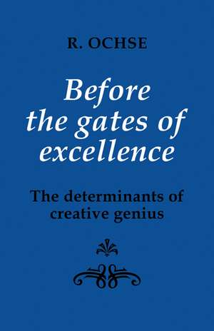 Before the Gates of Excellence: The Determinants of Creative Genius de R. A. Ochse