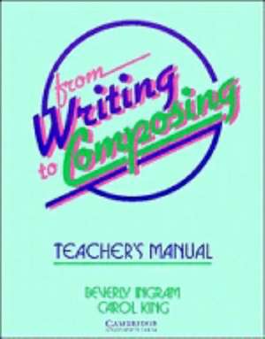 From Writing to Composing Teacher's Manual: An Introductory Composition Course for Students of English de Beverley Ingram