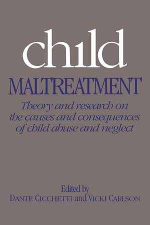 Child Maltreatment: Theory and Research on the Causes and Consequences of Child Abuse and Neglect de Dante Cicchetti