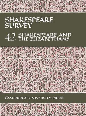 Shakespeare Survey: Volume 42, Shakespeare and the Elizabethans de Stanley Wells