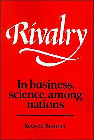 Rivalry: In Business, Science, among Nations de Reuven Brenner