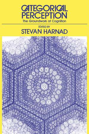 Categorical Perception: The Groundwork of Cognition de Stevan R. Harnad