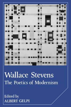 Wallace Stevens: The Poetics of Modernism de Albert Gelpi