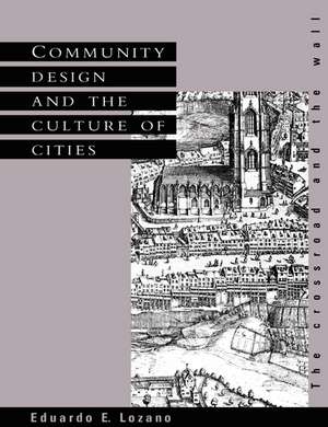 Community Design and the Culture of Cities: The Crossroad and the Wall de Eduardo E. Lozano