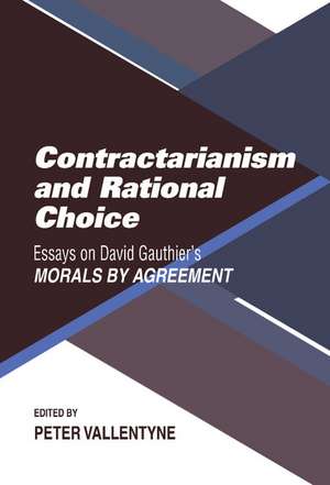 Contractarianism and Rational Choice: Essays on David Gauthier's Morals by Agreement de Peter Vallentyne