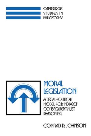 Moral Legislation: A Legal-Political Model for Indirect Consequentialist Reasoning de Conrad D. Johnson