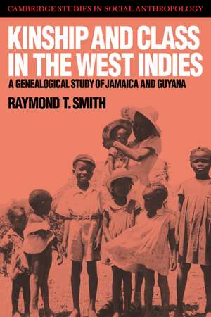 Kinship and Class in the West Indies: A Genealogical Study of Jamaica and Guyana de Raymond T. Smith