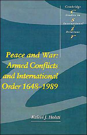 Peace and War: Armed Conflicts and International Order, 1648–1989 de Kalevi J. Holsti